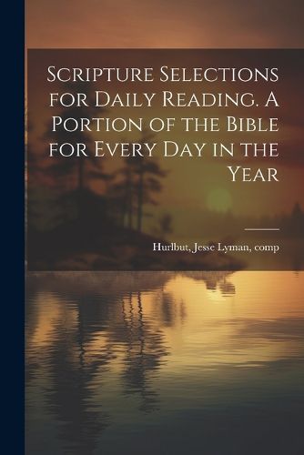 Cover image for Scripture Selections for Daily Reading. A Portion of the Bible for Every Day in the Year