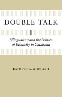 Cover image for Double Talk: Bilingualism and the Politics of Ethnicity in Catalonia