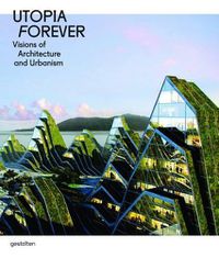 Cover image for Utopia Forever: Visions of Architecture and Urbanism