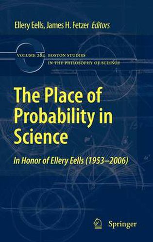 Cover image for The Place of Probability in Science: In Honor of Ellery Eells (1953-2006)