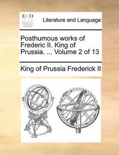 Cover image for Posthumous Works of Frederic II. King of Prussia. ... Volume 2 of 13