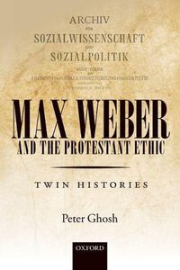Cover image for Max Weber and 'The Protestant Ethic': Twin Histories