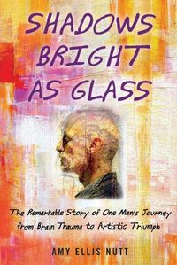 Cover image for Shadows Bright as Glass: An Accidental Artist and the Scientific Search for the Soul ( )