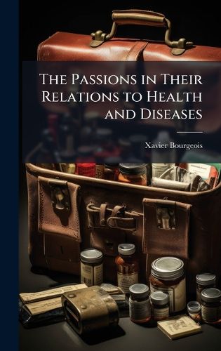 Cover image for The Passions in Their Relations to Health and Diseases