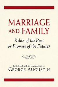 Cover image for Marriage and Family: Relics of the Past or Promise of the Future?