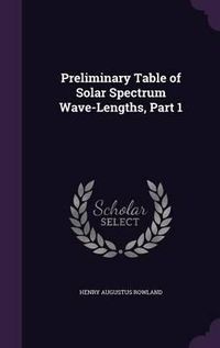 Cover image for Preliminary Table of Solar Spectrum Wave-Lengths, Part 1