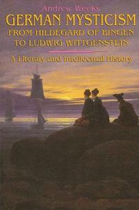 Cover image for German Mysticism From Hildegard of Bingen to Ludwig Wittgenstein: A Literary and Intellectual History