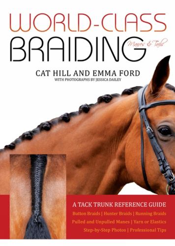 Cover image for World-Class Braiding: Manes & Tails: A Tack Trunk Reference Guide