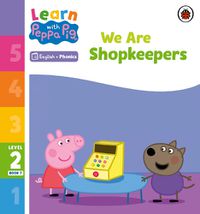 Cover image for Learn with Peppa Phonics Level 2 Book 7 - We Are Shopkeepers (Phonics Reader)