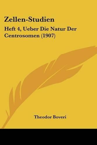 Cover image for Zellen-Studien: Heft 4, Ueber Die Natur Der Centrosomen (1907)