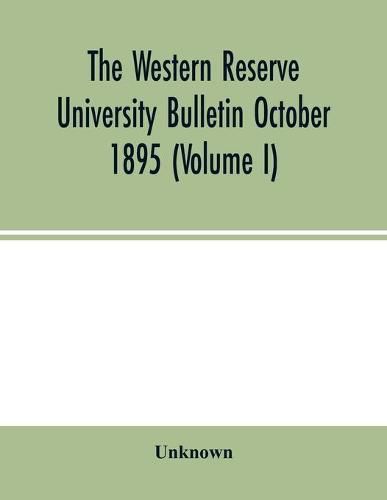 Cover image for The Western Reserve University Bulletin October 1895 (Volume I)