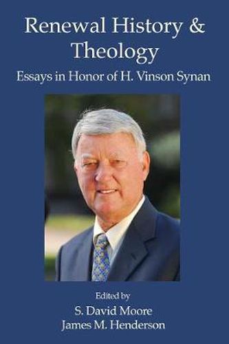 Renewal History & Theology: Essays in Honor of H. Vinson Synan