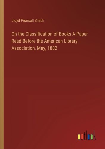 On the Classification of Books A Paper Read Before the American Library Association, May, 1882