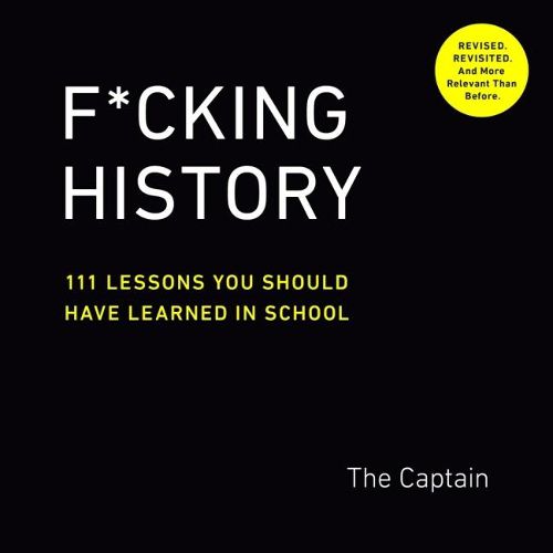 Cover image for F*Cking History: 111 Lessons You Should Have Learned in School