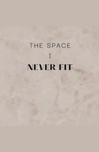 Cover image for The Space I Never Fit