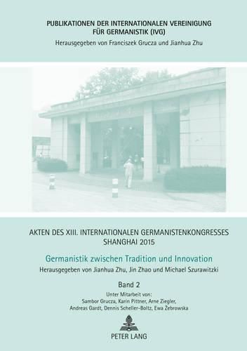 Cover image for Akten Des XIII. Internationalen Germanistenkongresses Shanghai 2015 - Germanistik Zwischen Tradition Und Innovation: Band 2