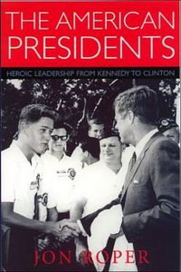 Cover image for The American Presidents: Heroic Leadership from Kennedy to Clinton