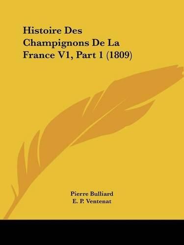 Histoire Des Champignons de La France V1, Part 1 (1809)