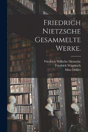 Cover image for Friedrich Nietzsche gesammelte Werke.