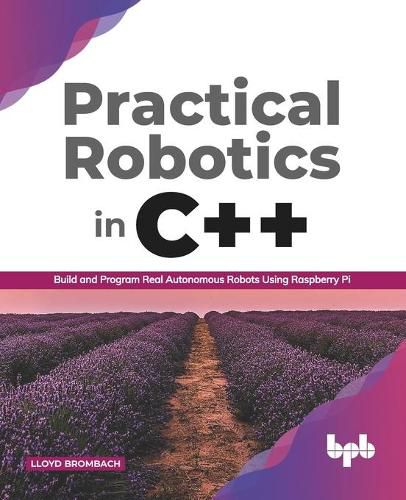 Cover image for Practical Robotics in C++ :: Build and Program Real Autonomous Robots Using Raspberry Pi