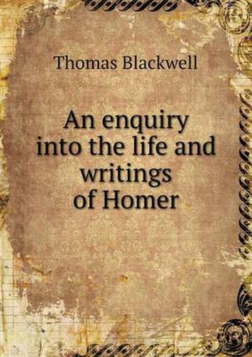 Cover image for An enquiry into the life and writings of Homer