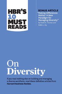 Cover image for HBR's 10 Must Reads on Diversity (with bonus article  Making Differences Matter: A New Paradigm for Managing Diversity  By David A. Thomas and Robin J. Ely): A New Paradigm for Managing Diversity  by David A. Thomas and Robin J. Ely)