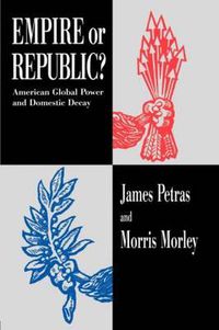 Cover image for Empire or Republic?: American Global Power and Domestic Decay