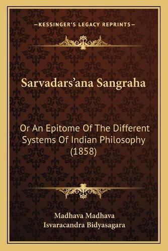 Cover image for Sarvadarsa Acentsacentsa A-Acentsa Acentsana Sangraha: Or an Epitome of the Different Systems of Indian Philosophy (1858)