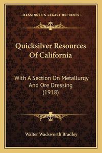 Cover image for Quicksilver Resources of California: With a Section on Metallurgy and Ore Dressing (1918)