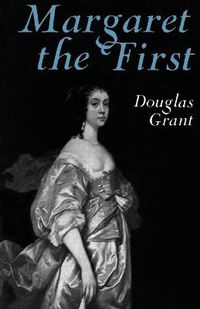 Cover image for Margaret the First: A Biography of Margaret Cavendish, Duchess of Newcastle, 1623-1673