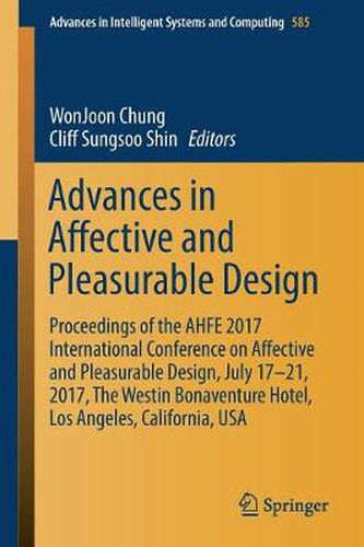 Cover image for Advances in Affective and Pleasurable Design: Proceedings of the AHFE 2017 International Conference on Affective and Pleasurable Design, July 17-21, 2017, The Westin Bonaventure Hotel, Los Angeles, California, USA