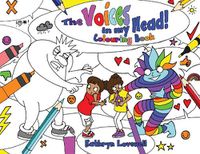 Cover image for The Voices in my Head Colouring Book: A simple and unique approach to quiet the mean voice in your head and boost the kind voice in your heart when things go wrong. For kids and parents alike!