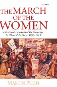 Cover image for The March of the Women: A Revisionist Analysis of the Campaign for Women's Suffrage, 1866-1914