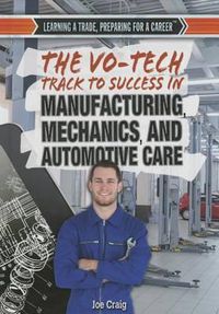 Cover image for The Vo-Tech Track to Success in Manufacturing, Mechanics, and Automotive Care