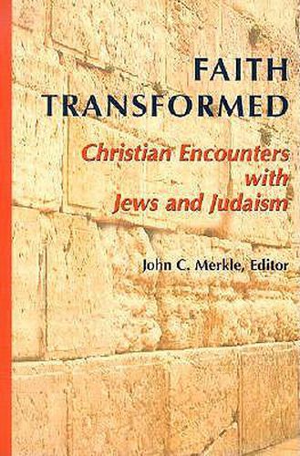 Faith Transformed: Christian Encounters with Jews and Judaism