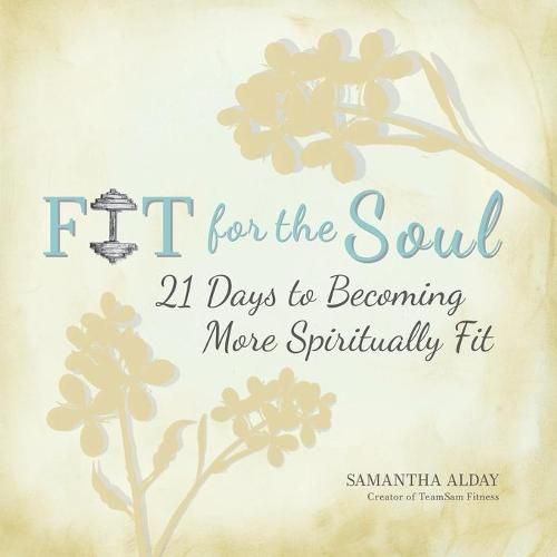 Cover image for Fit for the Soul: 21 Days to Becoming More Spiritually Fit