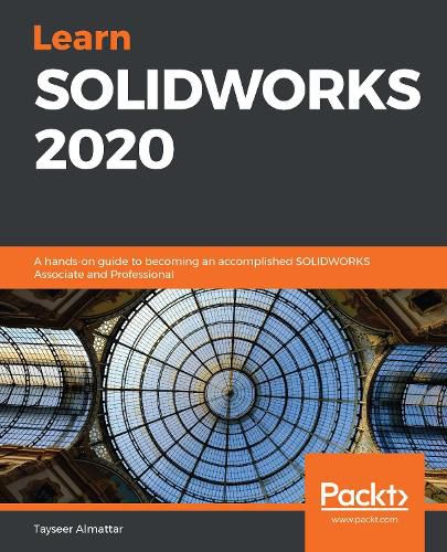 Cover image for Learn SOLIDWORKS 2020: A hands-on guide to becoming an accomplished SOLIDWORKS Associate and Professional