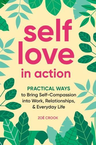 Cover image for Self-Love in Action: Practical Ways to Bring Self-Compassion into Work, Relationships & Everyday Life