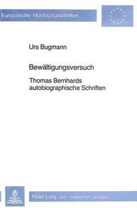 Cover image for Bewaeltigungsversuch: Thomas Bernhards Autobiographische Schriften
