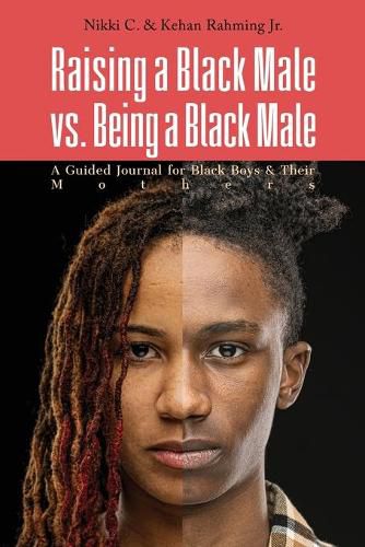 Cover image for Raising a Black Male vs. Being a Black Male: A Guided Journal for Black Boys and their Mothers