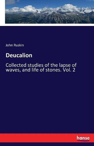 Cover image for Deucalion: Collected studies of the lapse of waves, and life of stones. Vol. 2