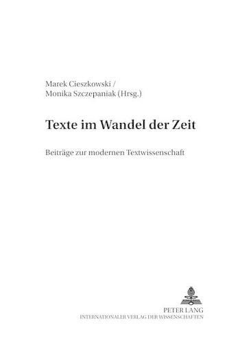 Texte Im Wandel Der Zeit: Beitraege Zur Modernen Textwissenschaft