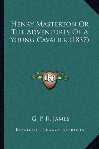 Henry Masterton or the Adventures of a Young Cavalier (1837)