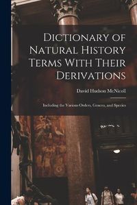 Cover image for Dictionary of Natural History Terms With Their Derivations