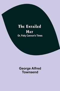 Cover image for The Entailed Hat; Or, Patty Cannon's Times