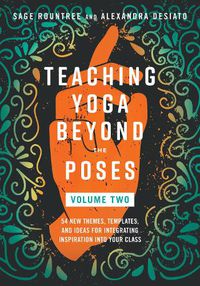 Cover image for Teaching Yoga Beyond the Poses, Volume 2