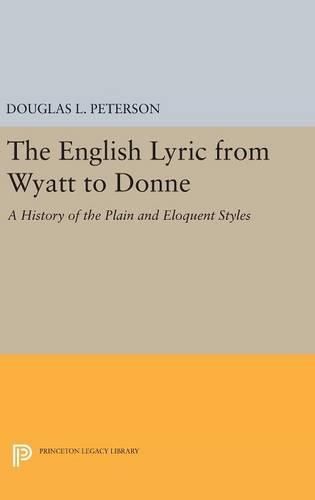 The English Lyric from Wyatt to Donne: A History of the Plain and Eloquent Styles