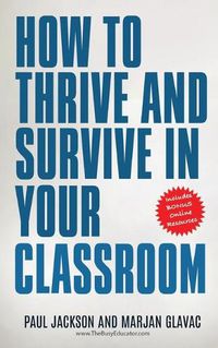 Cover image for How to Thrive and Survive in Your Classroom: Learn simple strategies to reduce stress, eliminate misbehavior and create your ideal class