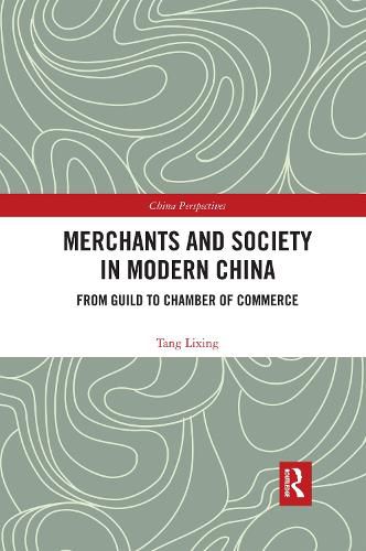 Merchants and Society in Modern China: From Guild to Chamber of Commerce