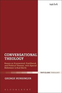 Cover image for Conversational Theology: Essays on Ecumenical, Postliberal, and Political Themes, with Special Reference to Karl Barth